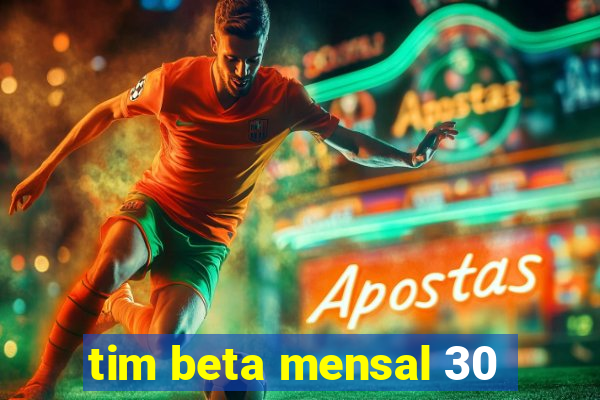 tim beta mensal 30